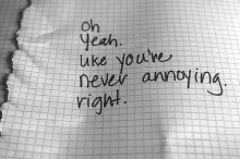 Oh yeah, like you're never annoying right.jpg